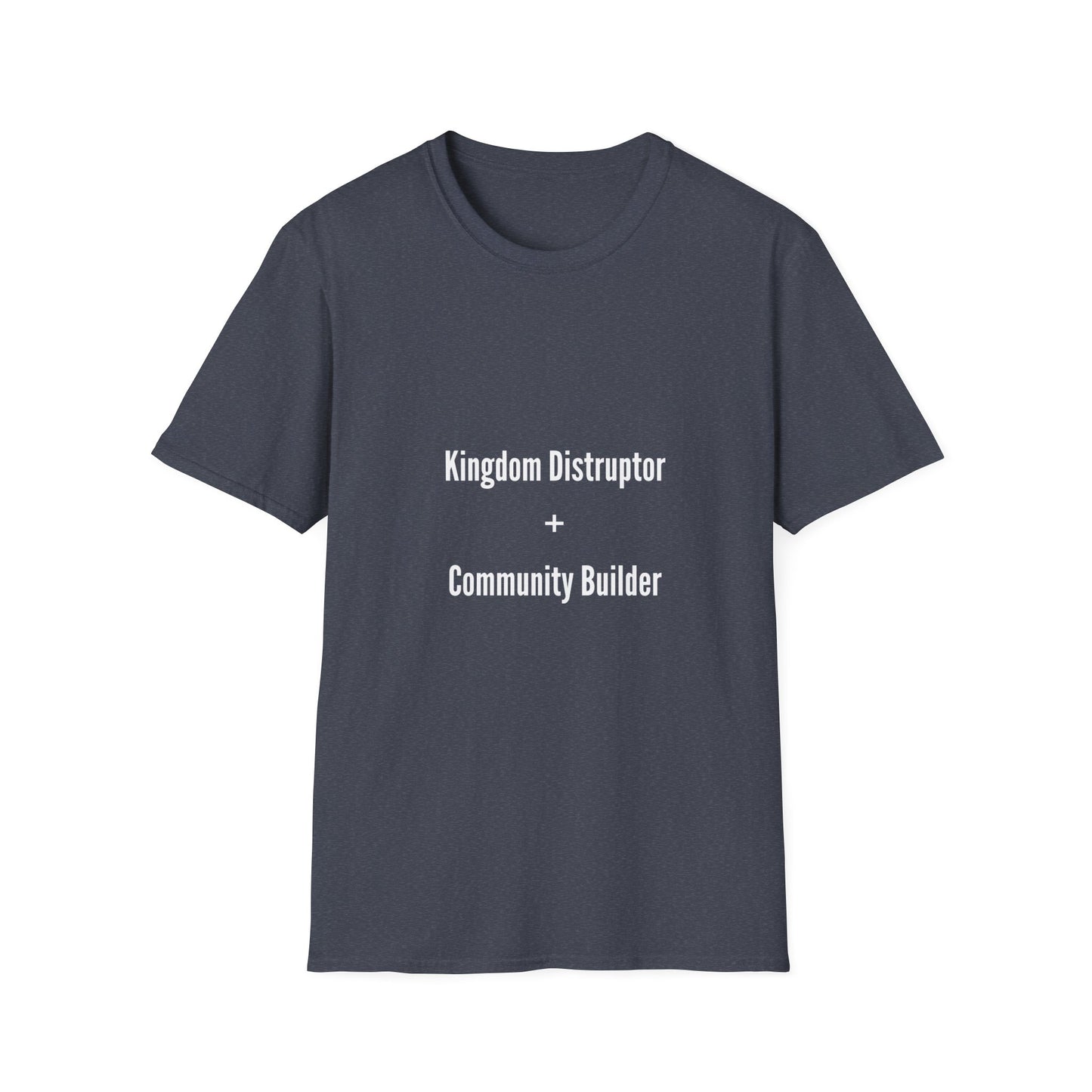 Kingdom Disruptor, Community Builder Tee - Empowering Unisex T-Shirt, Motivational Shirt, Gift for Activists, Everyday Wear