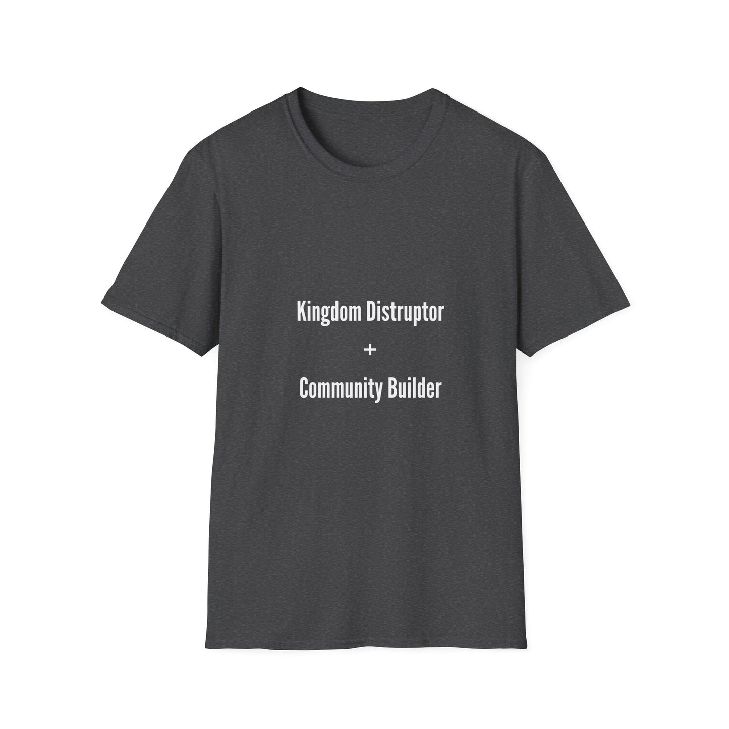 Kingdom Disruptor, Community Builder Tee - Empowering Unisex T-Shirt, Motivational Shirt, Gift for Activists, Everyday Wear